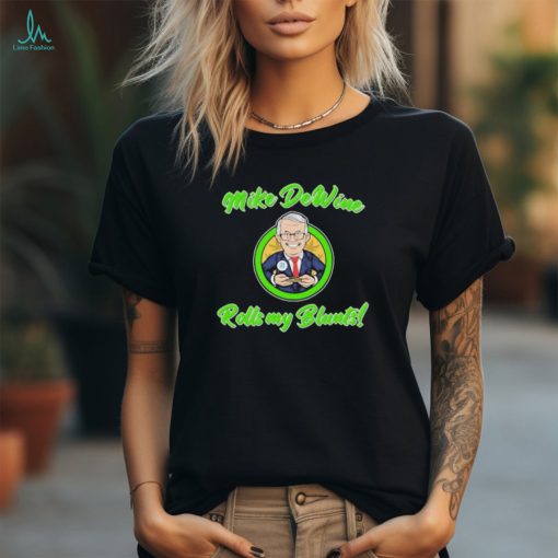 Mike Dewine Rolls My Blunts Fun shirt