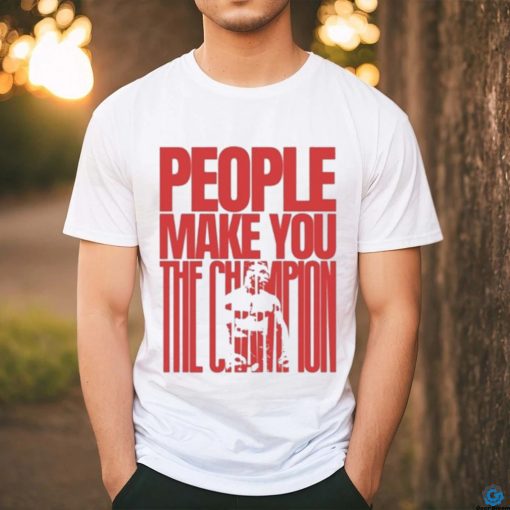 Mike Tyson People Make You The Champs T Shirt