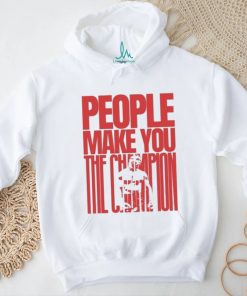 Mike Tyson People Make You The Champs T Shirt