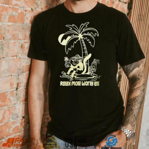 Monkey relax more worry less shirt