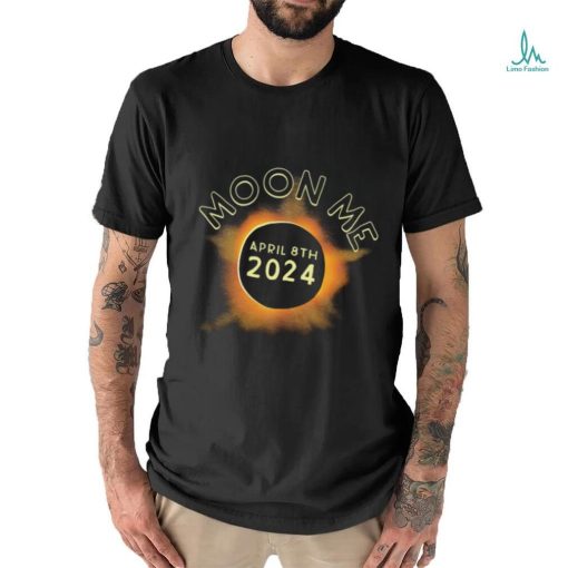 Moon Me April 8th 2024 shirt