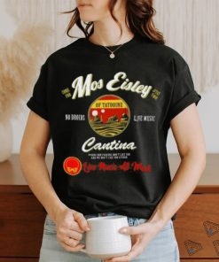 Mos Eisley Tatooine Live Music All Week T shirt