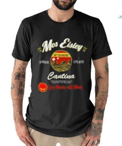 Mos Eisley Tatooine Live Music All Week T shirt