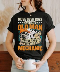 Move over boys let this old man show you how to be a mechanic stars shirt