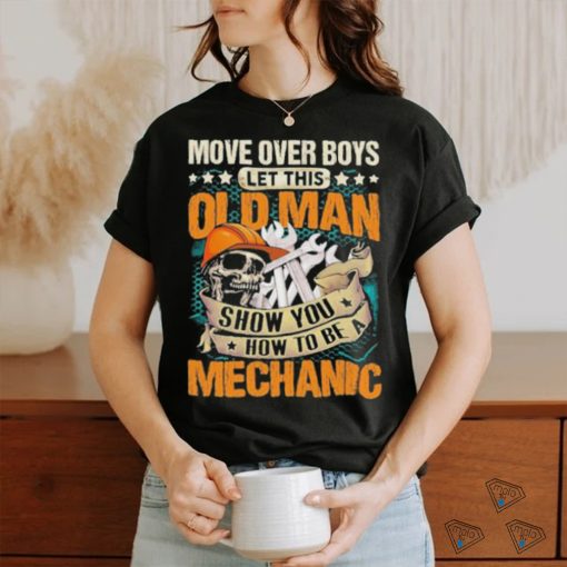Move over boys let this old man show you how to be a mechanic stars shirt