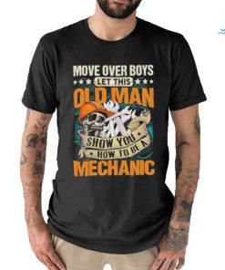 Move over boys let this old man show you how to be a mechanic stars shirt