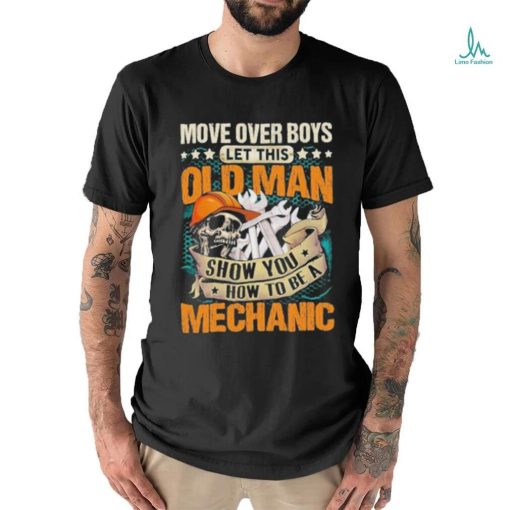 Move over boys let this old man show you how to be a mechanic stars shirt