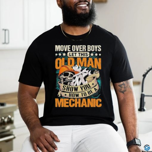 Move over boys let this old man show you how to be a mechanic stars shirt