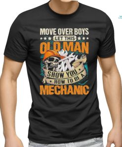 Move over boys let this old man show you how to be a mechanic stars shirt