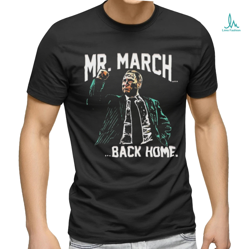 Mr. March…Back Home shirt