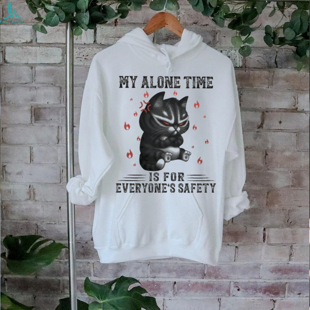 My Alone Time Is For Everyone’s Safety Black Cat Angry And Fire T shirt My Alone Time Is For Everyone’s Safety Black Cat Angry And Fire T shirt