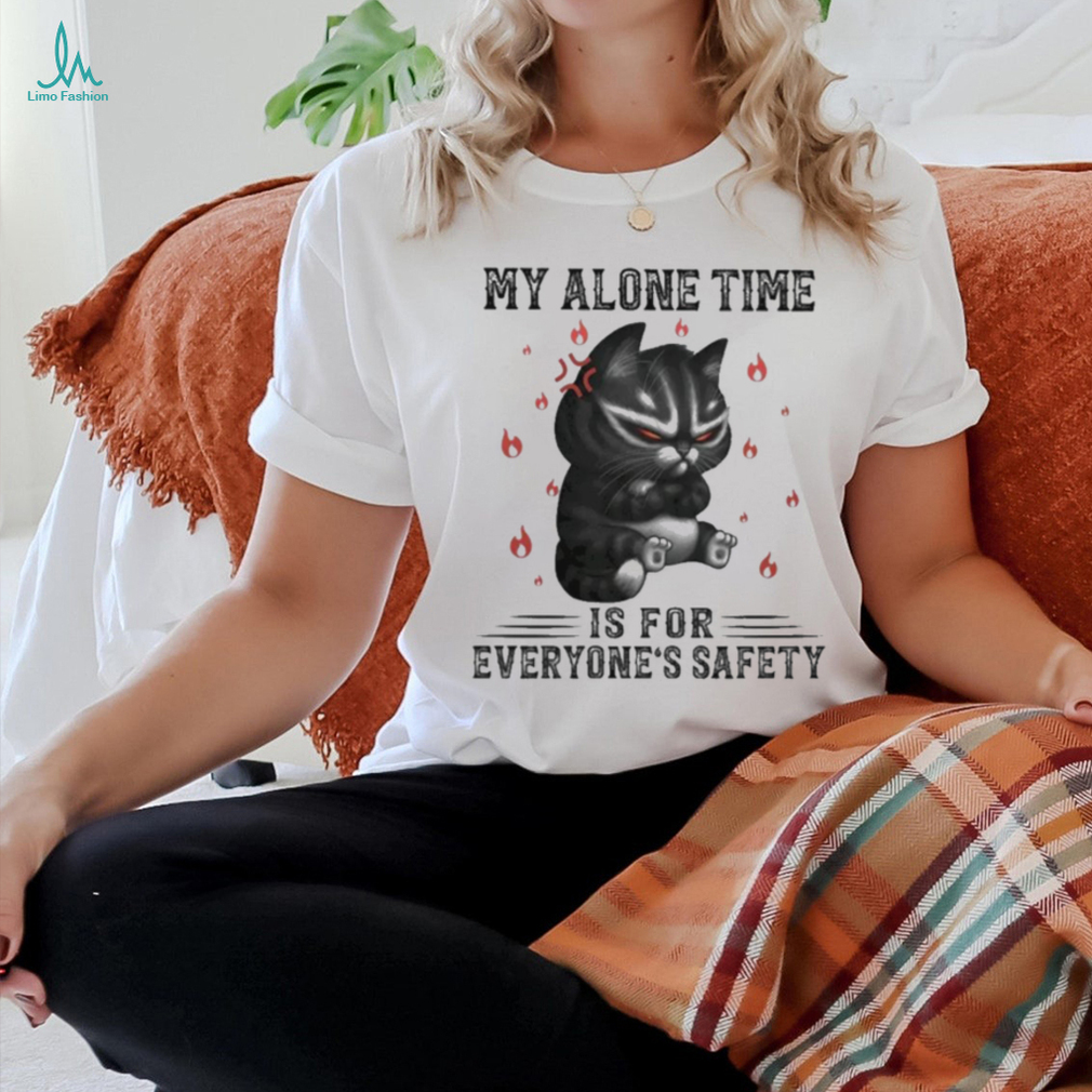 My Alone Time Is For Everyone’s Safety Black Cat Angry And Fire T shirt My Alone Time Is For Everyone’s Safety Black Cat Angry And Fire T shirt