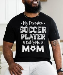 My Favorite Soccer Player Calls Mom Stars T Shirt