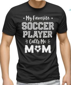 My Favorite Soccer Player Calls Mom Stars T Shirt