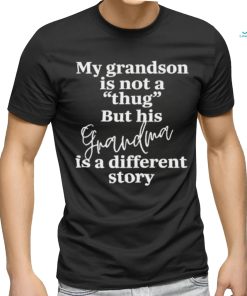 My Grandson Is Not A Thug But His Grandma Is A Different Story T Shirt