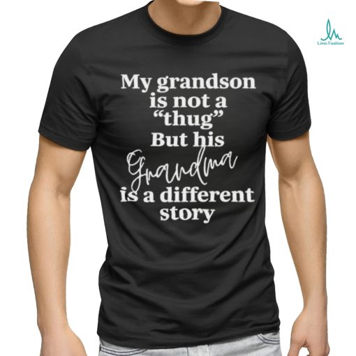 My Grandson Is Not A Thug But His Grandma Is A Different Story T Shirt
