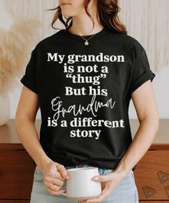 My Grandson Is Not A Thug But His Grandma Is A Different Story T Shirt