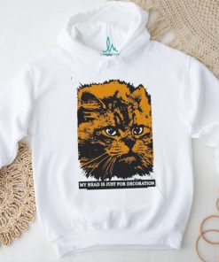 My Head Is Just For Decoration Shirt