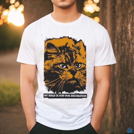 My Head Is Just For Decoration Shirt