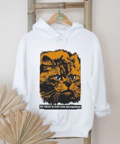 My Head Is Just For Decoration Shirt