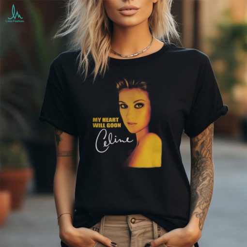 My Heart Will Goon Celine Tee Thegood shirts