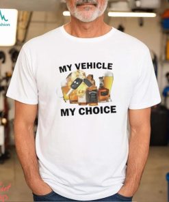 My Vehicle My Choice Shirt