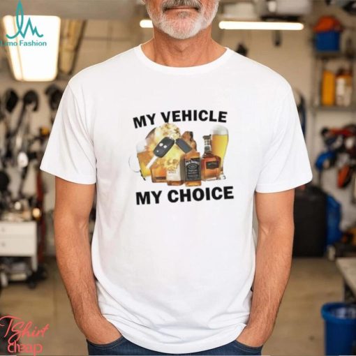 My Vehicle My Choice Shirt