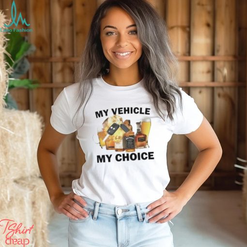 My Vehicle My Choice Shirt