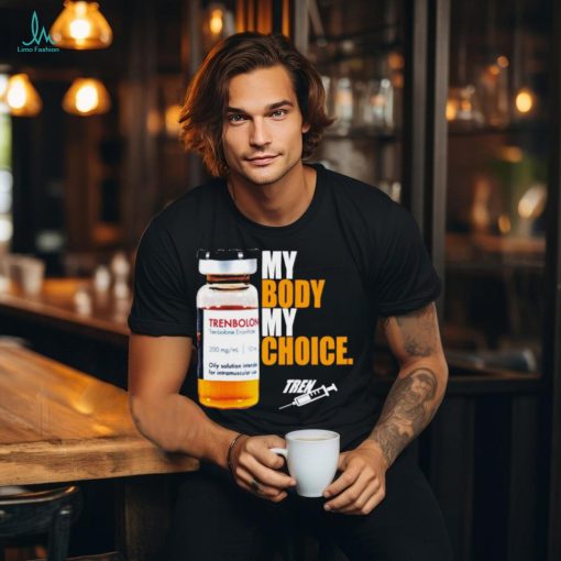 My body my choice tren shirt