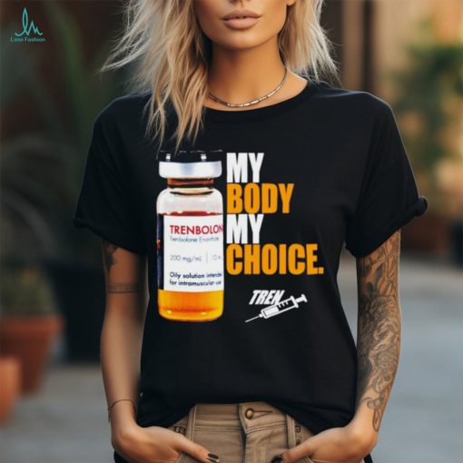 My body my choice tren shirt