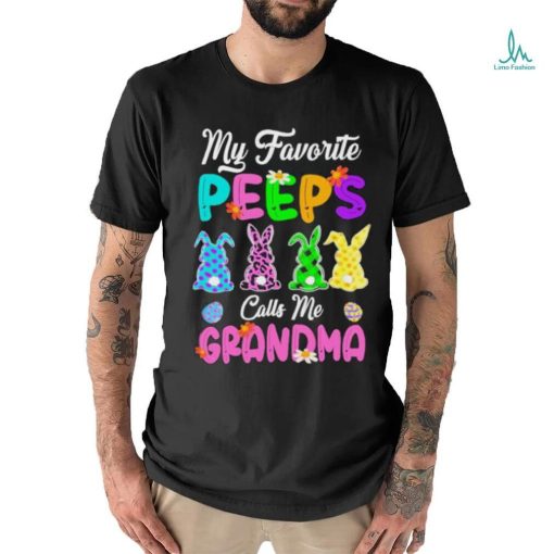 My favorite peeps calls me grandma rabbit shirt