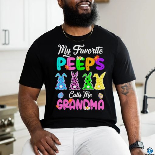 My favorite peeps calls me grandma rabbit shirt