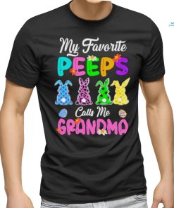 My favorite peeps calls me grandma rabbit shirt
