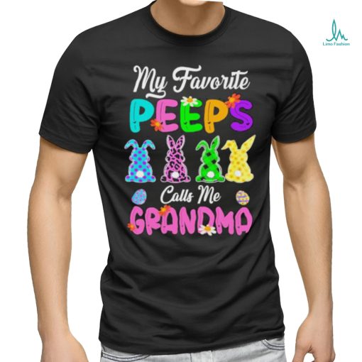My favorite peeps calls me grandma rabbit shirt