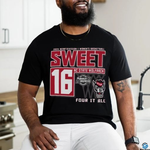 NC State Wolfpack Sweet 16 DI Women’s Basketball Four It All 2024 Shirt