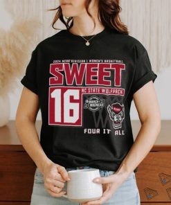 NC State Wolfpack Sweet 16 DI Women’s Basketball Four It All 2024 Shirt