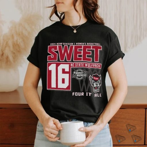 NC State Wolfpack Sweet 16 DI Women’s Basketball Four It All 2024 Shirt
