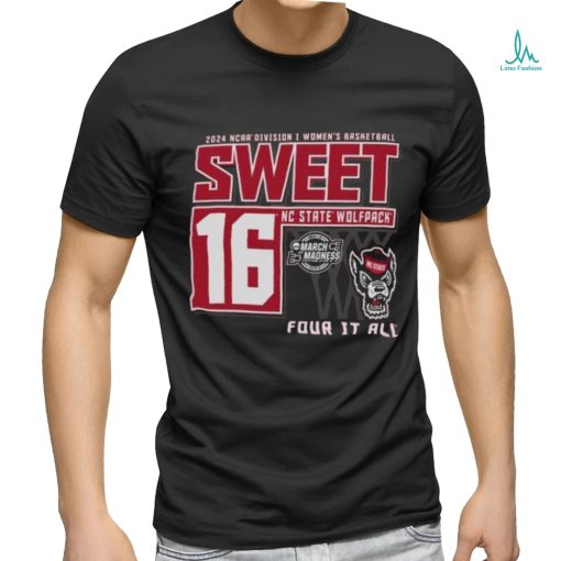 NC State Wolfpack Sweet 16 DI Women’s Basketball Four It All 2024 Shirt