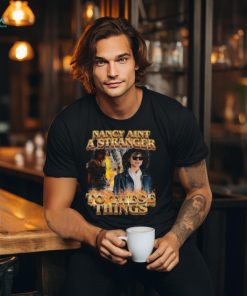 Nancy Aint A Stranger To These Things Shirt