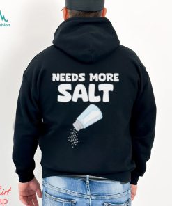 Needs More Salt Shirt, Needs More Salt T shirt