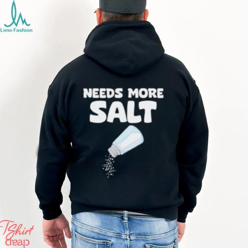 Needs More Salt Shirt, Needs More Salt T shirt