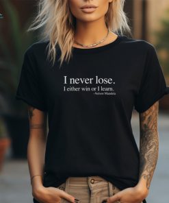 Nelson Mandela I Never Lose I Either Win Or Learn Shirt