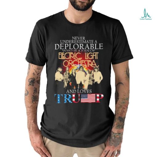 Never Underestimate A Deplorable Who Is A Fan Of Electric Light Orchestra And Loves Trump Signatures Shirt