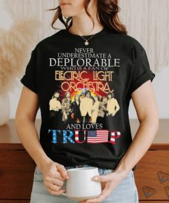 Never Underestimate A Deplorable Who Is A Fan Of Electric Light Orchestra And Loves Trump Signatures Shirt