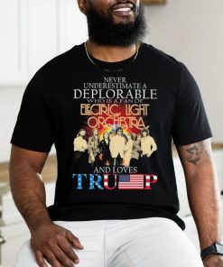 Never Underestimate A Deplorable Who Is A Fan Of Electric Light Orchestra And Loves Trump Signatures Shirt