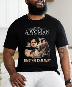 Never Underestimate A Woman Who Is A Fan Of Dune And Love Timothee Chalamet T Shirt