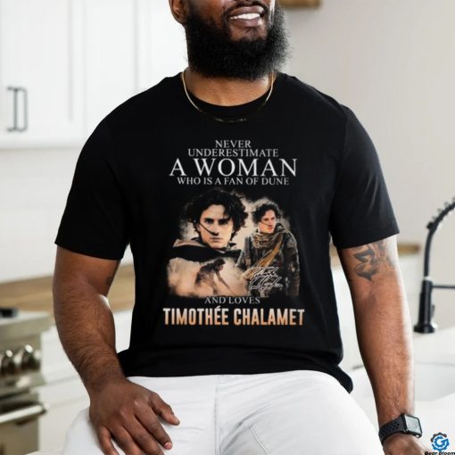 Never Underestimate A Woman Who Is A Fan Of Dune And Love Timothee Chalamet T Shirt