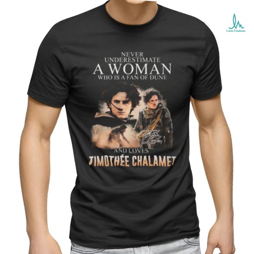Never Underestimate A Woman Who Is A Fan Of Dune And Love Timothee Chalamet T Shirt