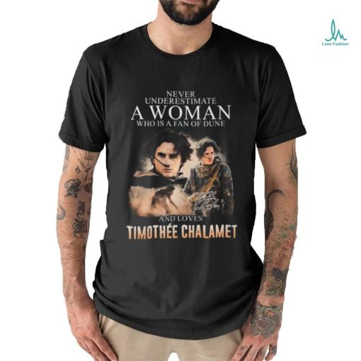 Never Underestimate A Woman Who Is A Fan Of Dune And Love Timothee Chalamet T Shirt