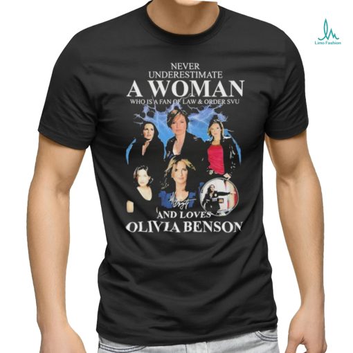 Never Underestimate A Woman Who Is A Fan Of Law & Order Svu And Loves Olivia Benson T Shirt